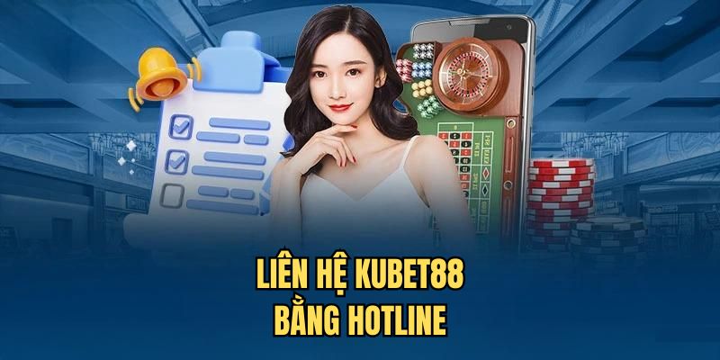 Sử dụng hotline liên hệ nhà cái